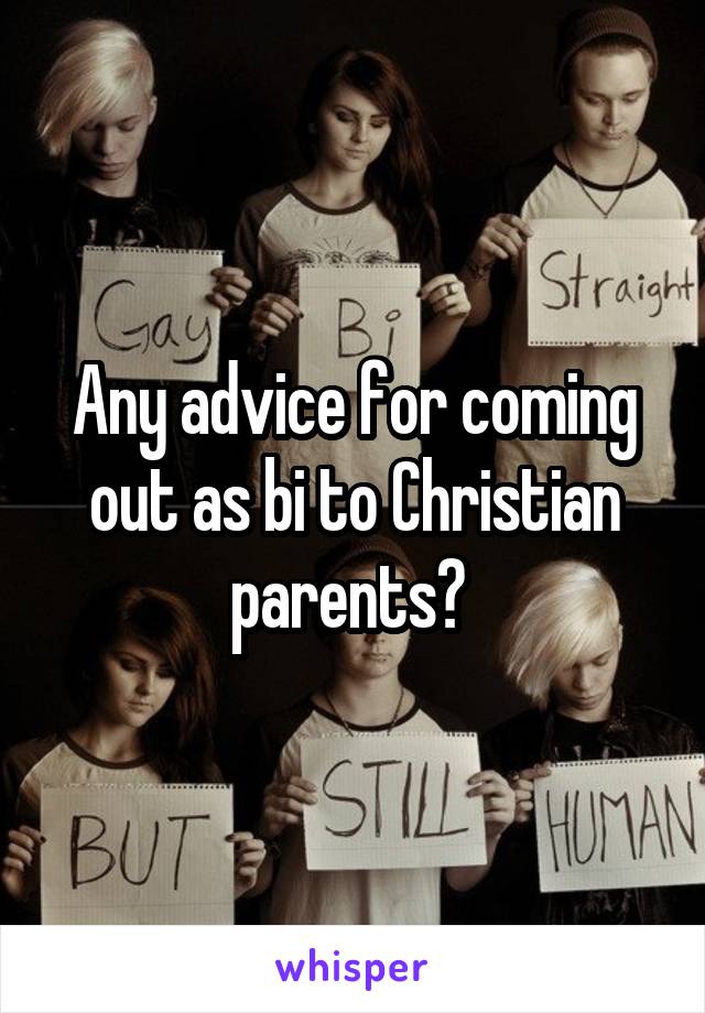 Any advice for coming out as bi to Christian parents? 
