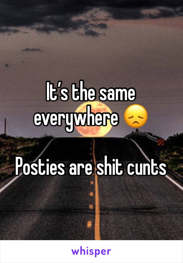 It’s the same everywhere 😞

Posties are shit cunts 