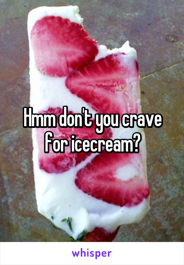 Hmm don't you crave for icecream?
