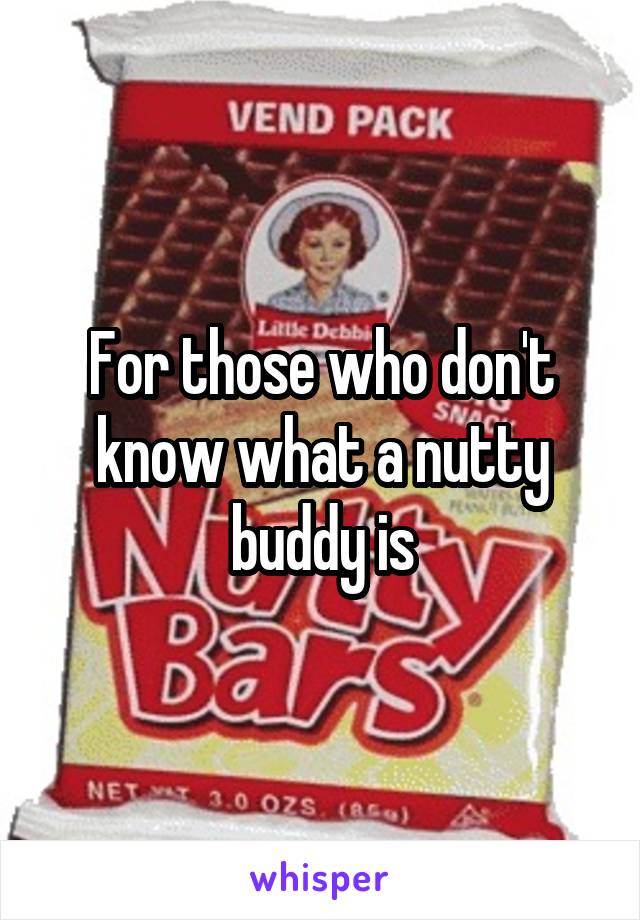 For those who don't know what a nutty buddy is