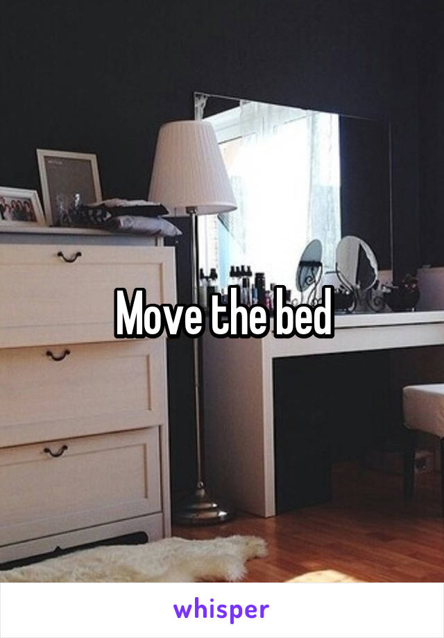 Move the bed
