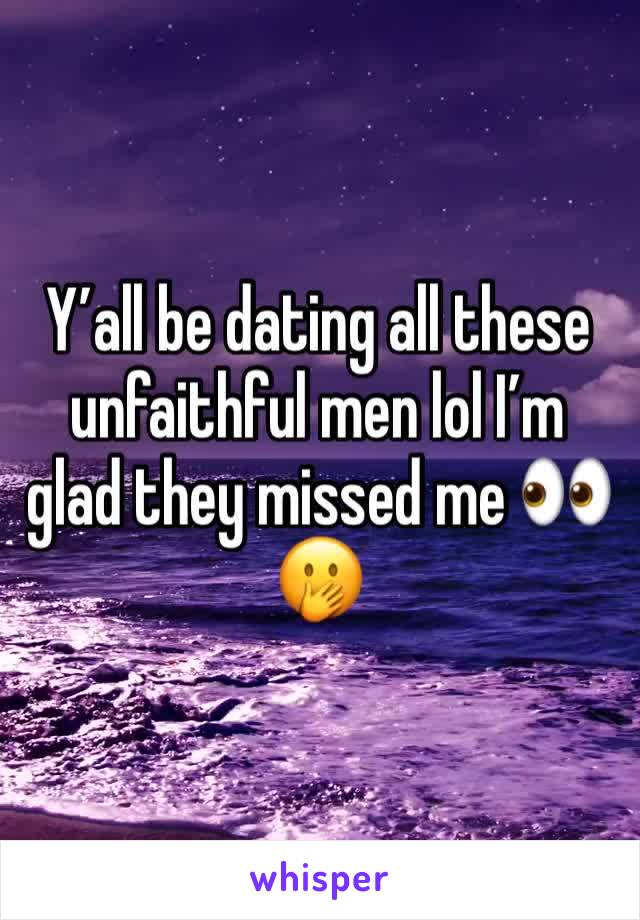 Y’all be dating all these unfaithful men lol I’m glad they missed me 👀🤭