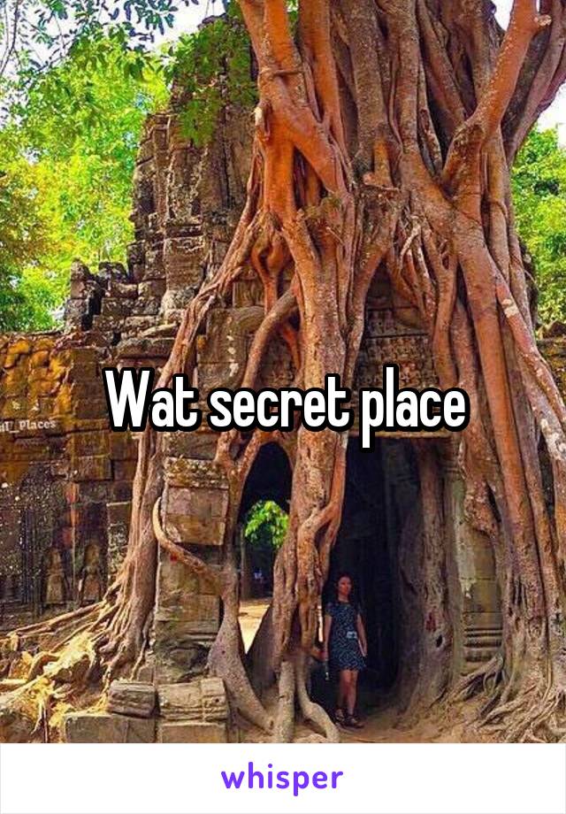 Wat secret place