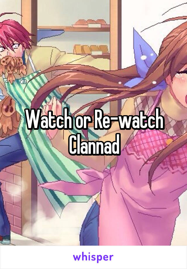 Watch or Re-watch Clannad
