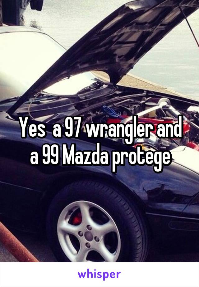 Yes  a 97 wrangler and a 99 Mazda protege