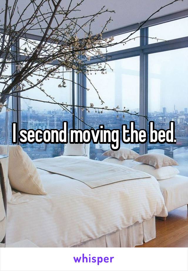 I second moving the bed.