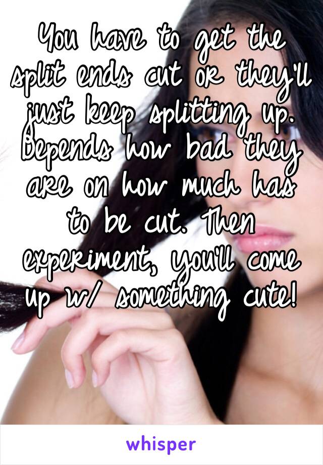 You have to get the split ends cut or they’ll just keep splitting up. Depends how bad they are on how much has to be cut. Then experiment, you’ll come up w/ something cute!