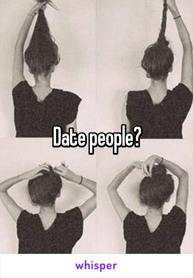 Date people?