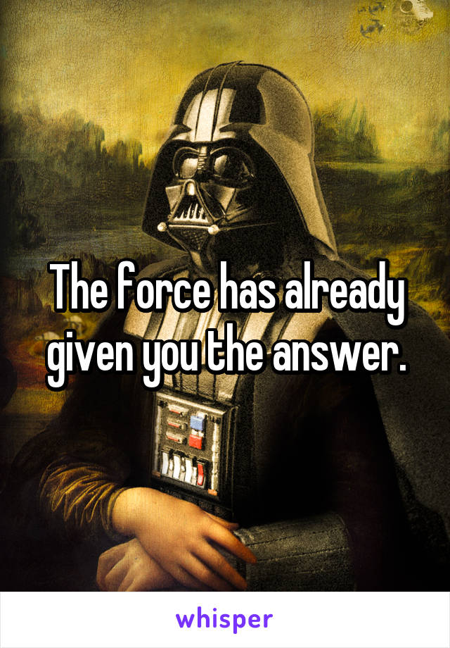 The force has already given you the answer.