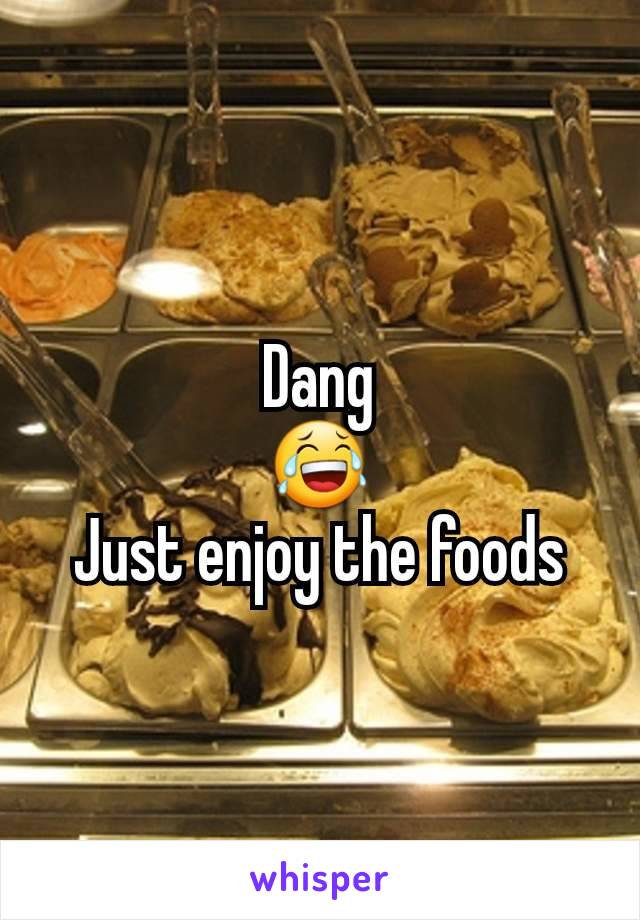 Dang
😂
Just enjoy the foods