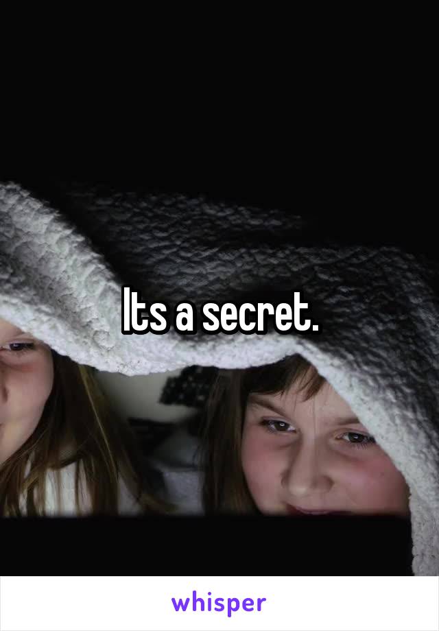 Its a secret.
