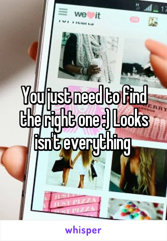You just need to find the right one :) Looks isn't everything 