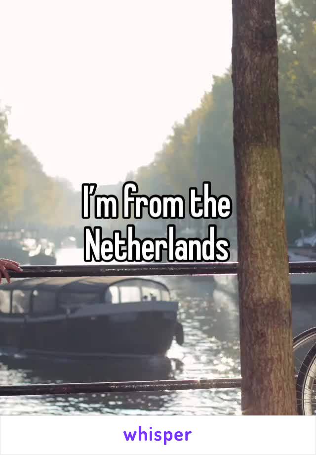 I’m from the Netherlands