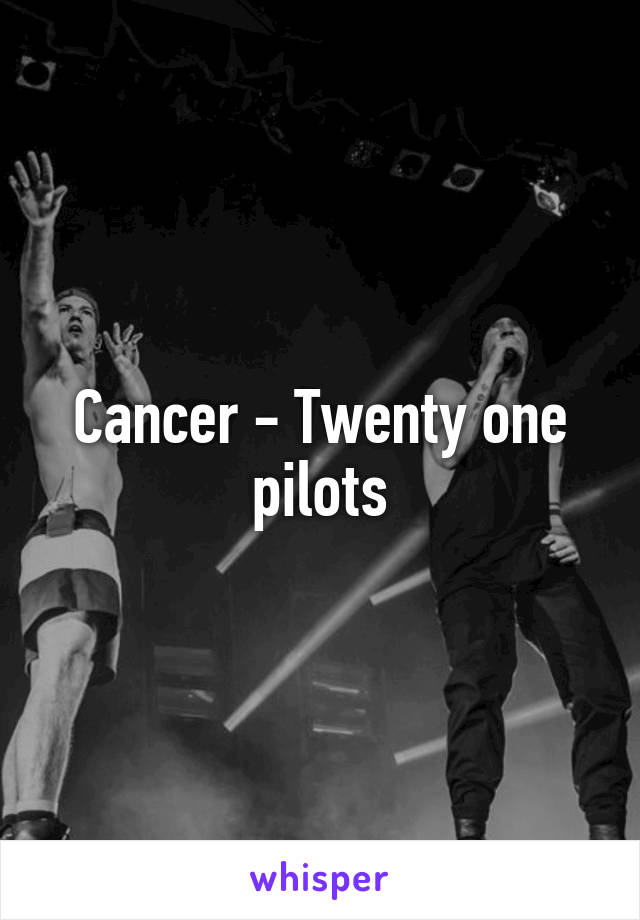 Cancer - Twenty one pilots