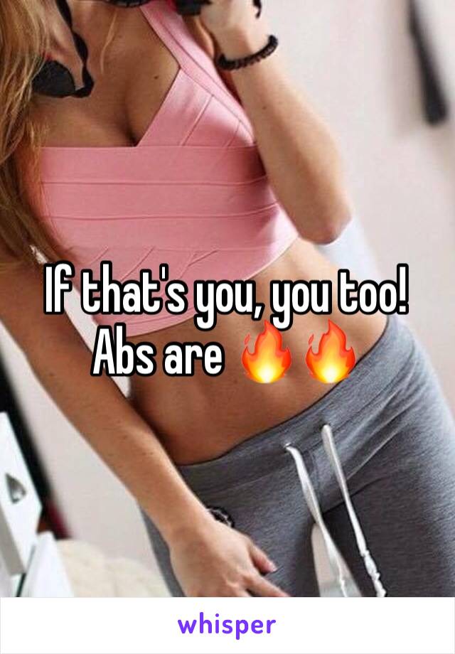 If that's you, you too! Abs are 🔥🔥