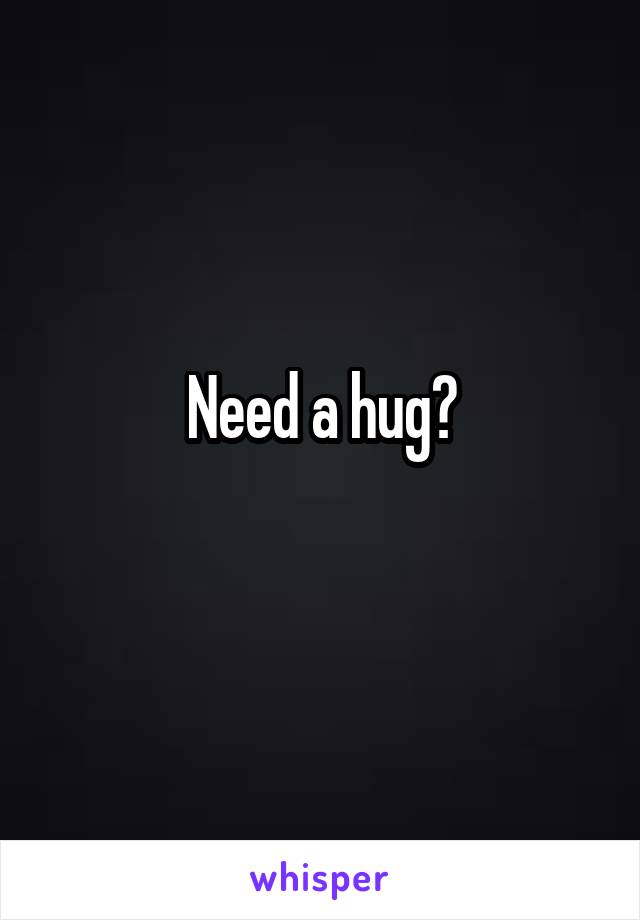 Need a hug?
