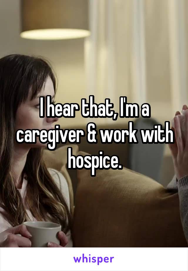 I hear that, I'm a caregiver & work with hospice.