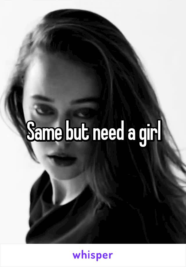 Same but need a girl