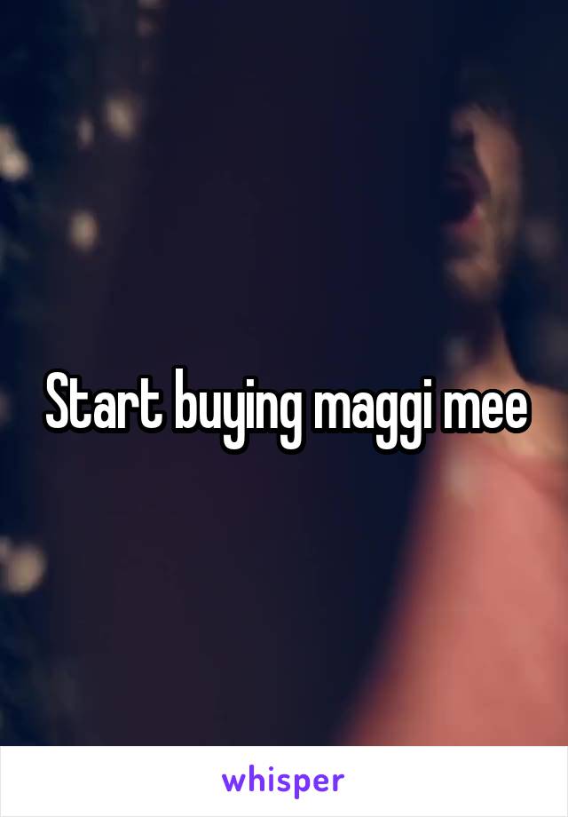 Start buying maggi mee