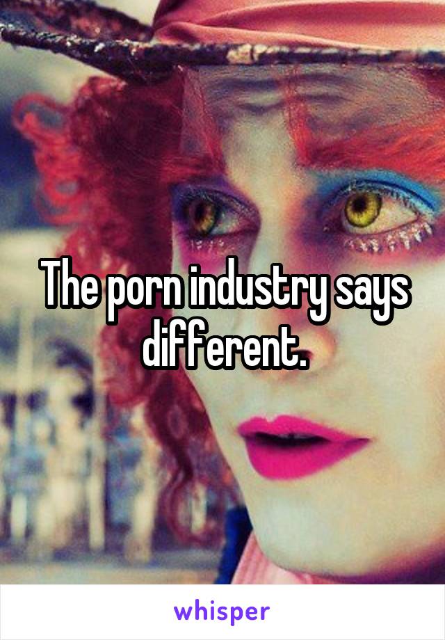 The porn industry says different.