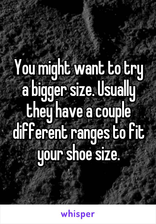 You might want to try a bigger size. Usually they have a couple different ranges to fit your shoe size.