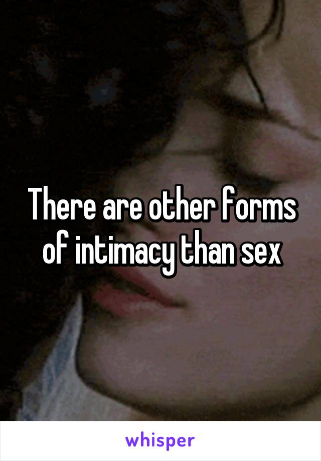 There are other forms of intimacy than sex