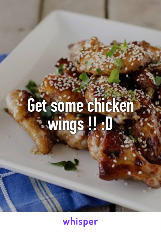 Get some chicken wings !! :D