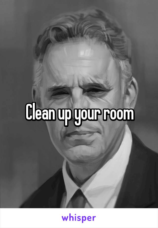 Clean up your room