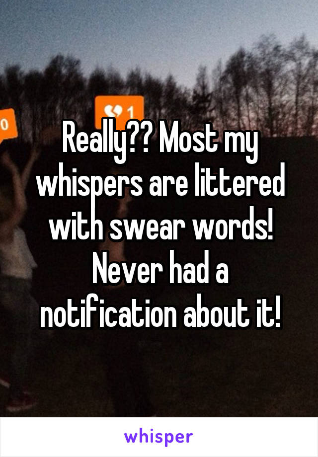 Really?? Most my whispers are littered with swear words! Never had a notification about it!