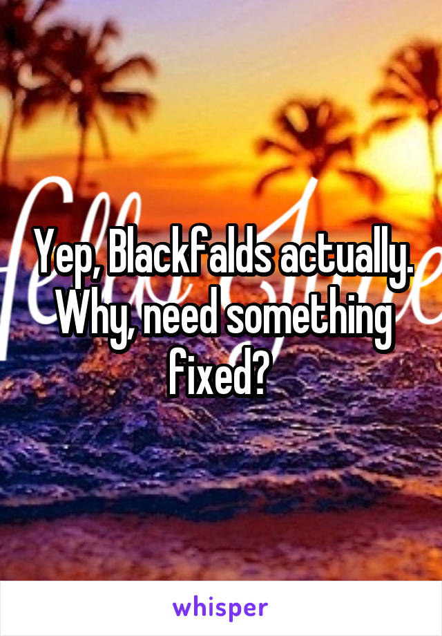 Yep, Blackfalds actually. Why, need something fixed? 