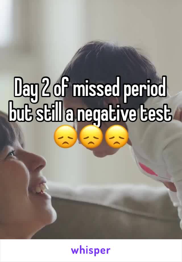 Day 2 of missed period but still a negative test 😞😞😞