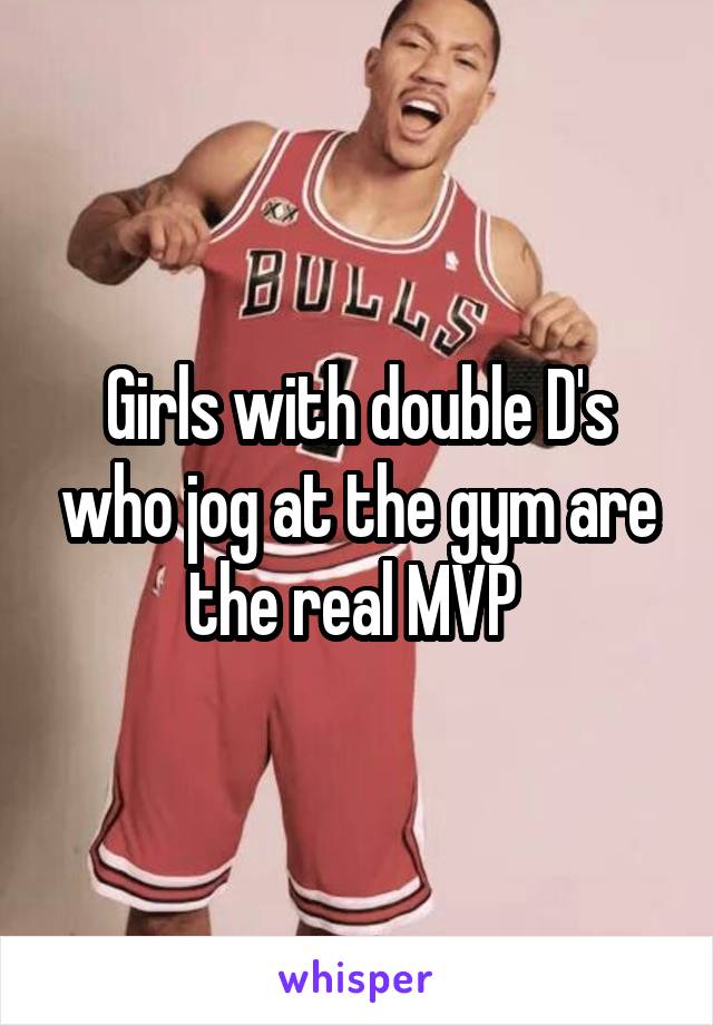 Girls with double D's who jog at the gym are the real MVP 