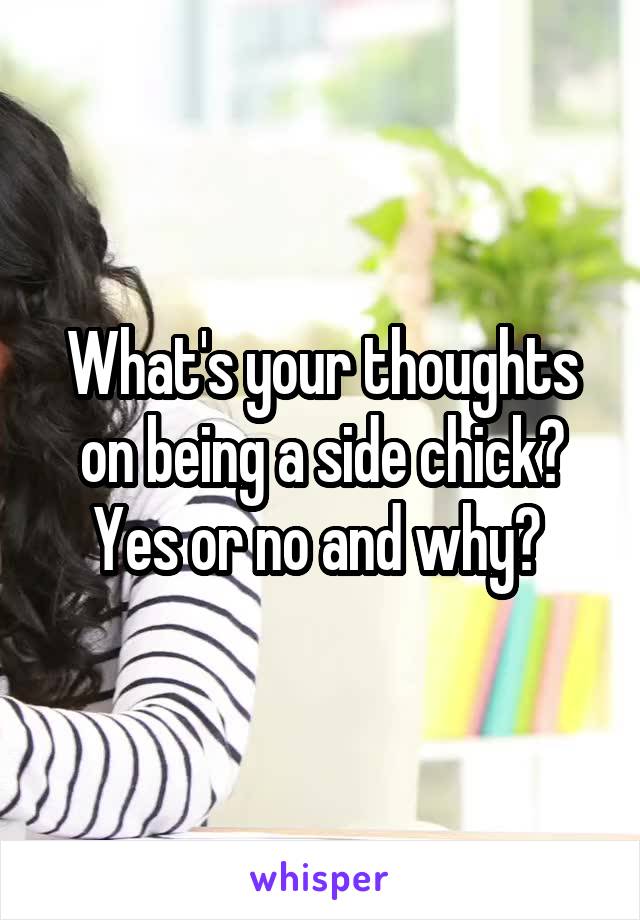 What's your thoughts on being a side chick? Yes or no and why? 