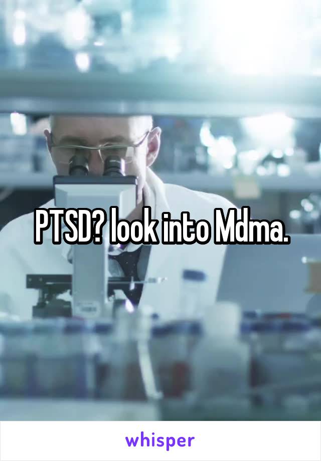 PTSD? look into Mdma.
