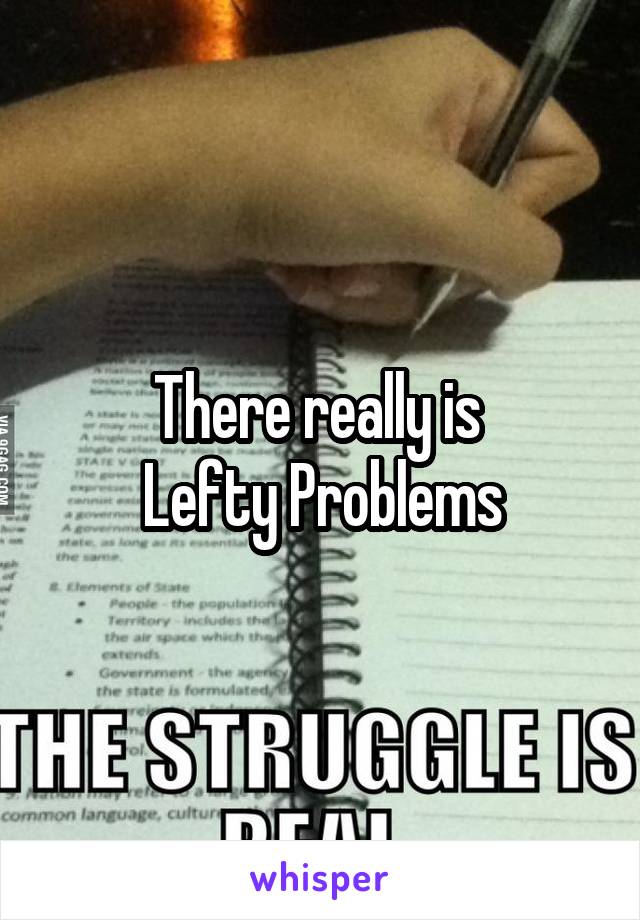 There really is 
Lefty Problems