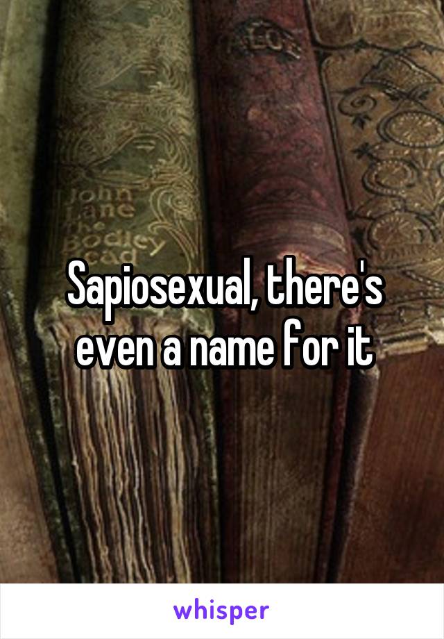Sapiosexual, there's even a name for it