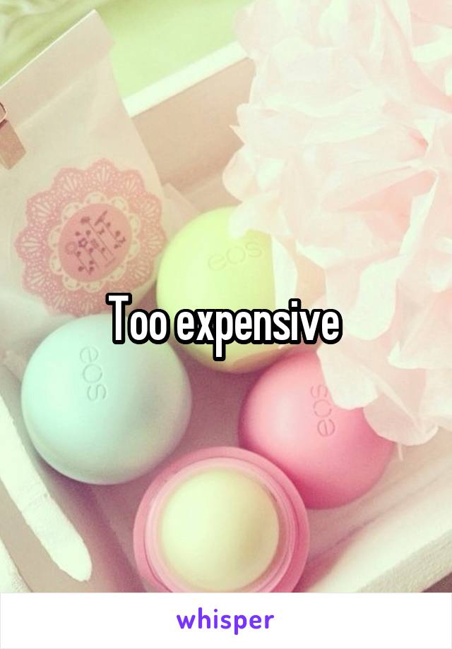 Too expensive 