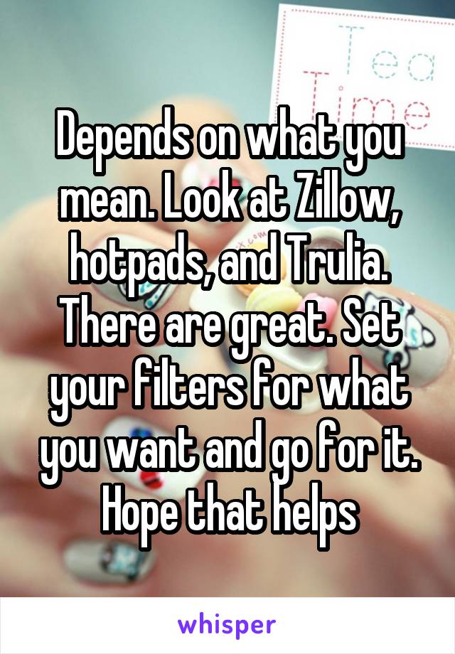 Depends on what you mean. Look at Zillow, hotpads, and Trulia. There are great. Set your filters for what you want and go for it. Hope that helps