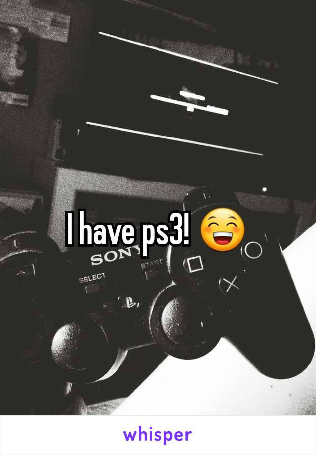 I have ps3! 😁