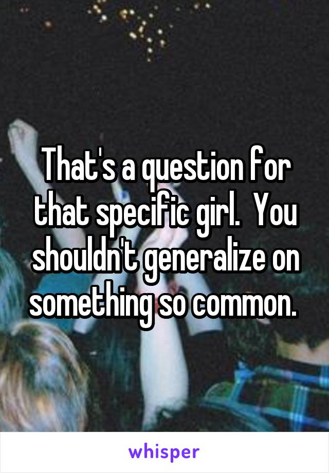That's a question for that specific girl.  You shouldn't generalize on something so common. 
