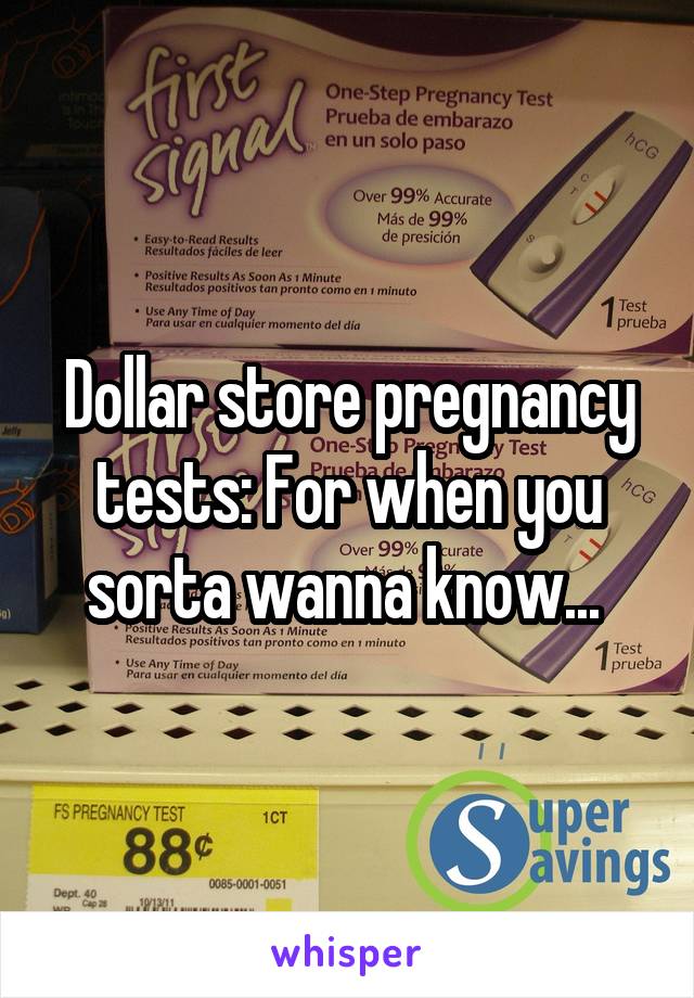 Dollar store pregnancy tests: For when you sorta wanna know... 