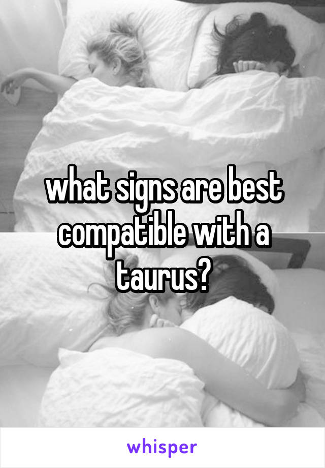 what signs are best compatible with a taurus?