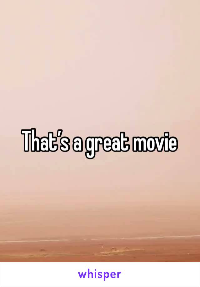 That’s a great movie 