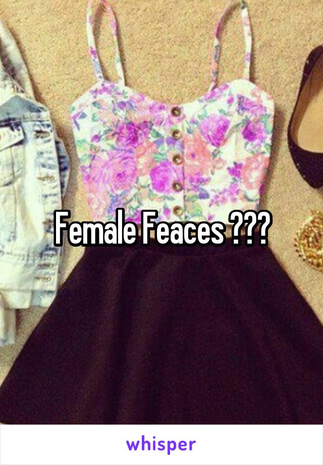 Female Feaces ???