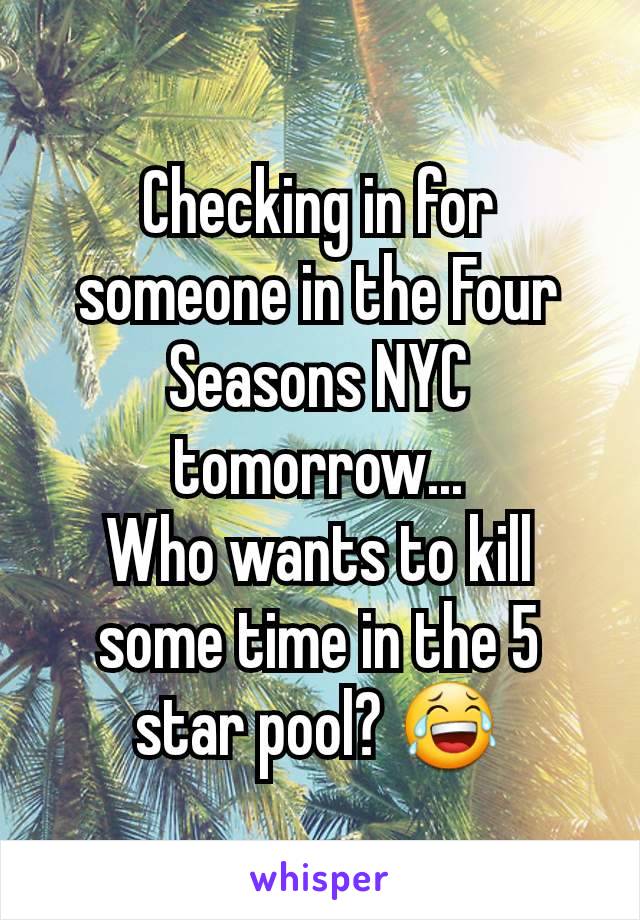Checking in for someone in the Four Seasons NYC tomorrow...
Who wants to kill some time in the 5 star pool? 😂