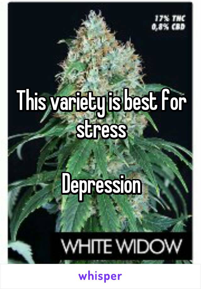 This variety is best for stress

Depression