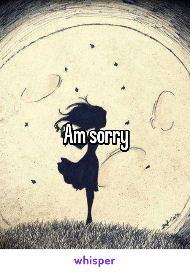 Am sorry