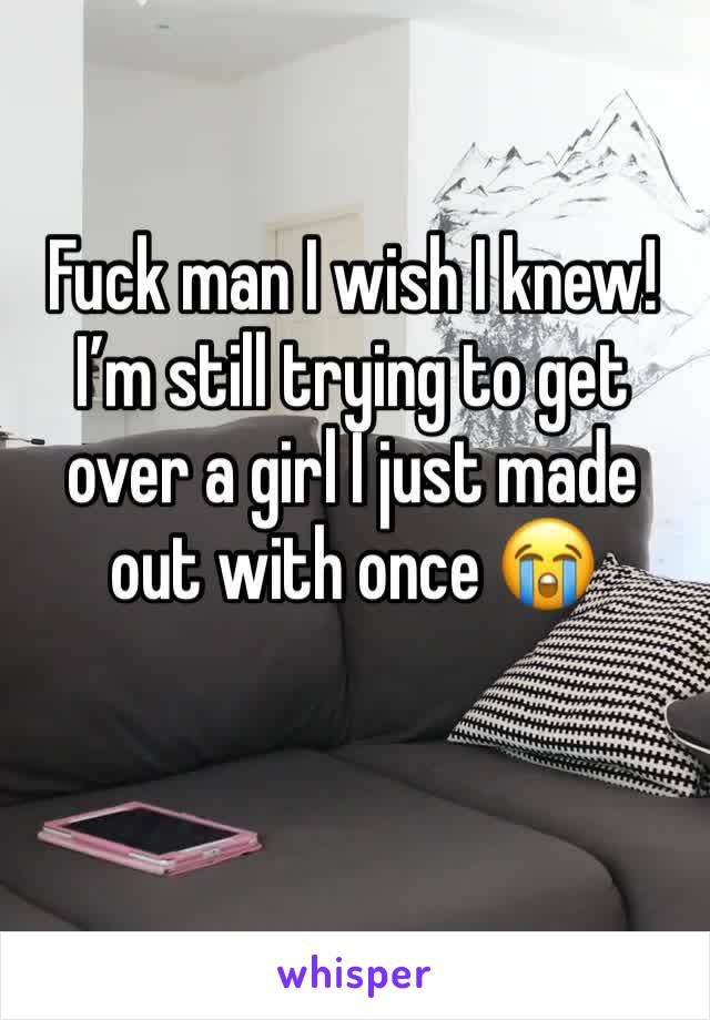 Fuck man I wish I knew! I’m still trying to get over a girl I just made out with once 😭