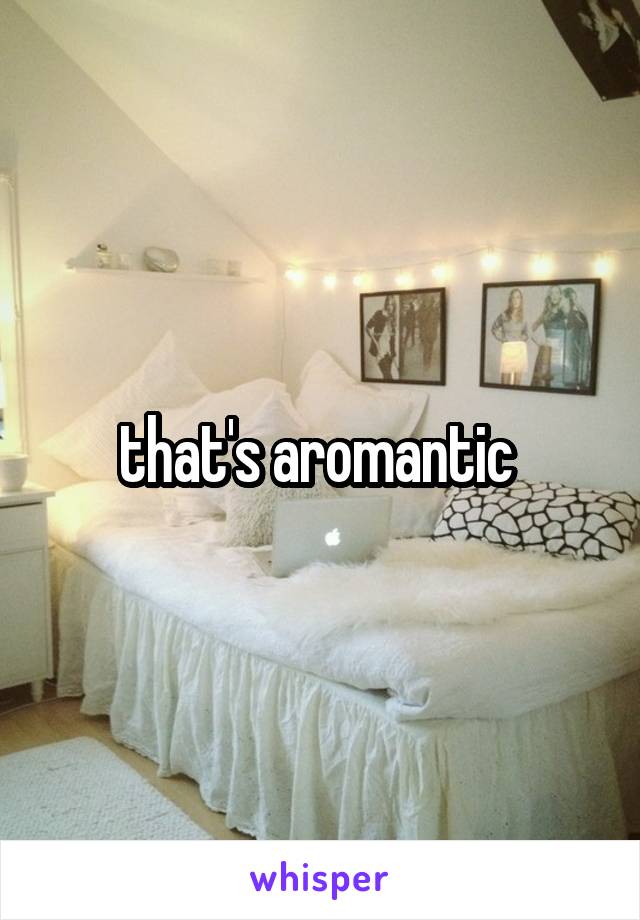 that's aromantic 