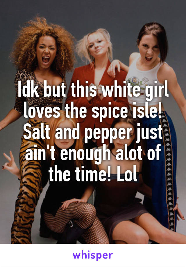 Idk but this white girl loves the spice isle! Salt and pepper just ain't enough alot of the time! Lol